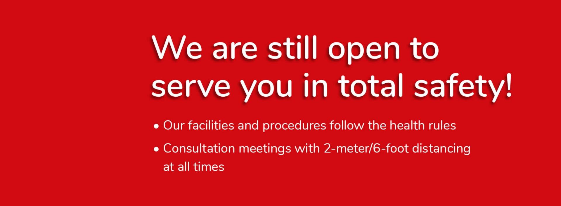 We are still open to serve you in total safety